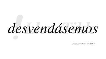 Desvendásemos  lleva tilde con vocal tónica en la «a»