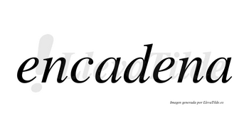 Encadena  no lleva tilde con vocal tónica en la segunda «e»