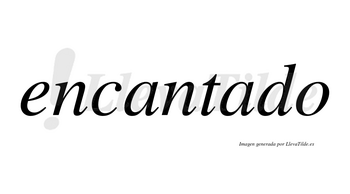 Encantado  no lleva tilde con vocal tónica en la segunda «a»