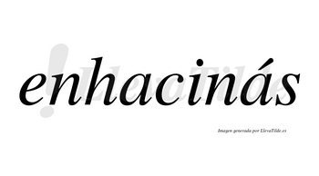 Enhacinás  lleva tilde con vocal tónica en la segunda «a»