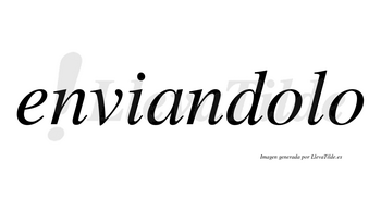 Enviandolo no lleva tilde con vocal tónica en la primera «o»