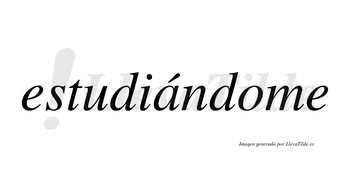 Estudiándome  lleva tilde con vocal tónica en la «a»