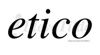 Etico  no lleva tilde con vocal tónica en la «i»