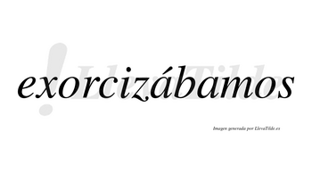 Exorcizábamos  lleva tilde con vocal tónica en la primera «a»