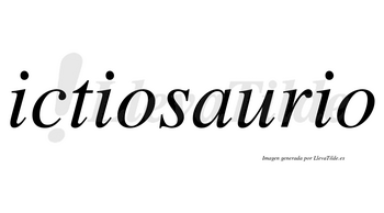 Ictiosaurio no lleva tilde con vocal tónica en la «a»