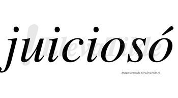 Juiciosó lleva tilde con vocal tónica en la segunda «o»
