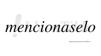 Mencionaselo no lleva tilde con vocal tónica en la segunda «e»