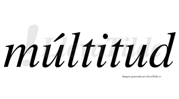 Múltitud  lleva tilde con vocal tónica en la primera «u»