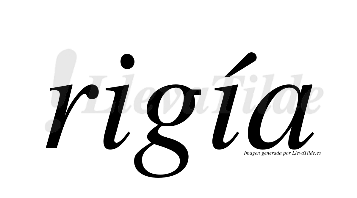 Really Rigia ¿Lleva tilde rigía? | LlevaTilde.es