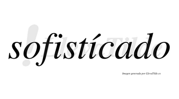 Sofistícado lleva tilde con vocal tónica en la segunda «i»