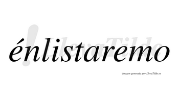 Énlistaremo  lleva tilde con vocal tónica en la primera «e»
