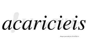 Acaricieis no lleva tilde con vocal tónica en la primera «i»