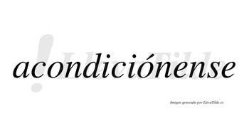 Acondiciónense  lleva tilde con vocal tónica en la segunda «o»