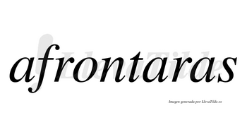 Afrontaras no lleva tilde con vocal tónica en la segunda «a»