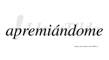 Apremiándome  lleva tilde con vocal tónica en la segunda «a»