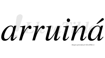 Arruiná  lleva tilde con vocal tónica en la segunda «a»