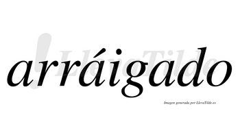 Arráigado  lleva tilde con vocal tónica en la segunda «a»