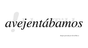 Avejentábamos  lleva tilde con vocal tónica en la segunda «a»