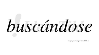 Buscándose  lleva tilde con vocal tónica en la «a»