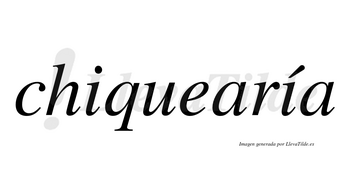 Chiquearía  lleva tilde con vocal tónica en la segunda «i»