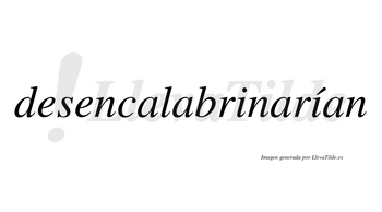 Desencalabrinarían  lleva tilde con vocal tónica en la segunda «i»