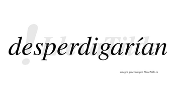 Desperdigarían  lleva tilde con vocal tónica en la segunda «i»