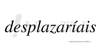 Desplazaríais lleva tilde con vocal tónica en la primera «i»