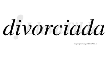 Divorciada  no lleva tilde con vocal tónica en la primera «a»