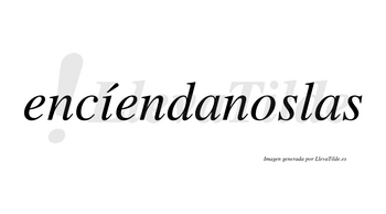 Encíendanoslas  lleva tilde con vocal tónica en la «i»