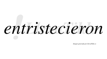 Entristecieron no lleva tilde con vocal tónica en la tercera «e»