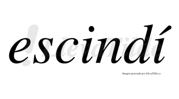 Escindí  lleva tilde con vocal tónica en la segunda «i»