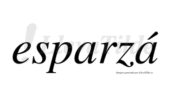 Esparzá  lleva tilde con vocal tónica en la segunda «a»