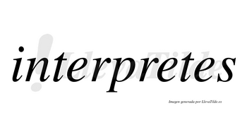 Interpretes no lleva tilde con vocal tónica en la segunda «e»