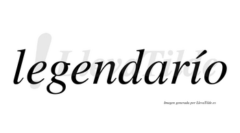 Legendarío  lleva tilde con vocal tónica en la «i»