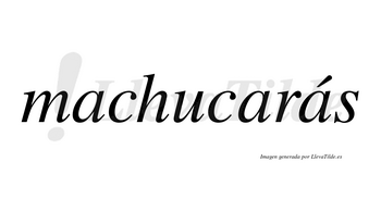 Machucarás  lleva tilde con vocal tónica en la tercera «a»