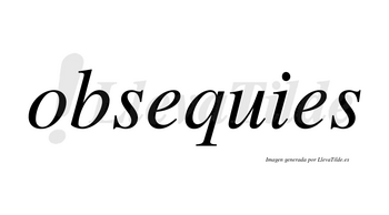 Obsequies no lleva tilde con vocal tónica en la primera «e»