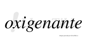 Oxigenante  no lleva tilde con vocal tónica en la «a»