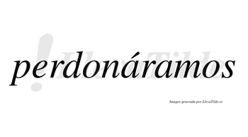 Perdonáramos  lleva tilde con vocal tónica en la primera «a»