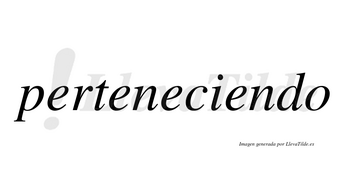 Perteneciendo no lleva tilde con vocal tónica en la cuarta «e»
