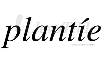 Plantíe  lleva tilde con vocal tónica en la «i»