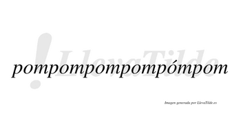 Pompompompompómpom  lleva tilde con vocal tónica en la quinta «o»