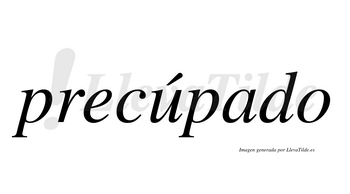 Precúpado  lleva tilde con vocal tónica en la «u»