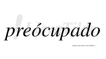 Preócupado  lleva tilde con vocal tónica en la primera «o»