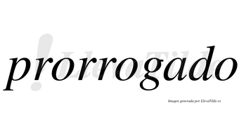 Prorrogado  no lleva tilde con vocal tónica en la «a»