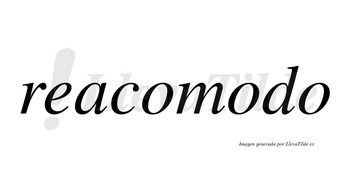 Reacomodo no lleva tilde con vocal tónica en la segunda «o»