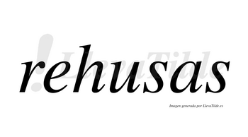Rehusas  no lleva tilde con vocal tónica en la «e»