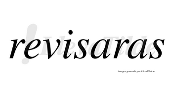 Revisaras no lleva tilde con vocal tónica en la primera «a»
