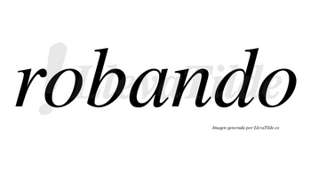 Robando  no lleva tilde con vocal tónica en la «a»