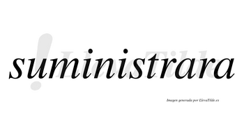Suministrara no lleva tilde con vocal tónica en la primera «a»