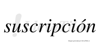 Suscripción  lleva tilde con vocal tónica en la «o»